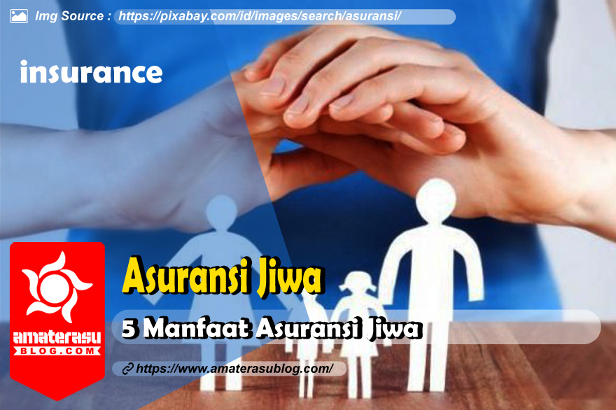 Apa Itu Asuransi Jiwa Dan Manfaatnya