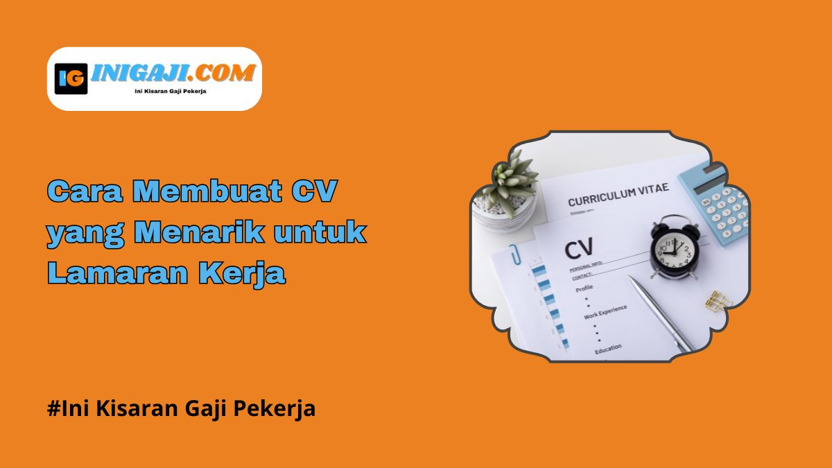 Tips Membuat CV Menarik untuk Meningkatkan Peluang Kerja - Blog BikinCV Tips Membuat CV Yang Menarik Perhatian Perekrut