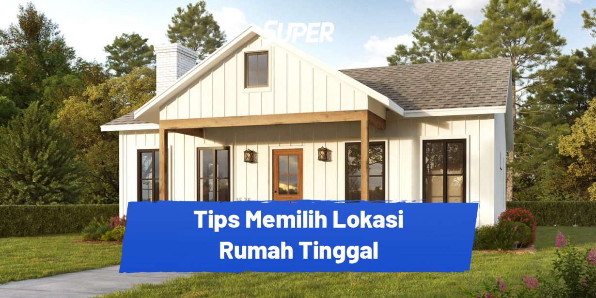 Tips Memilih Lokasi Perumahan Yang Strategis