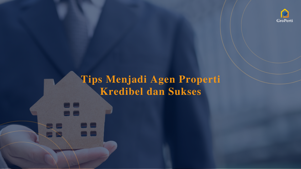 Tips Menemukan Agen Properti Yang Terpercaya Dan Profesional