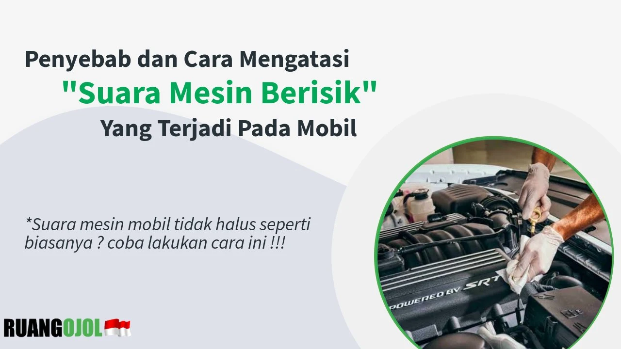 Penyebab Suara Mobil Menjadi Berisik, Mungkin Ini Salah Satunya Apa Penyebab Suara Berisik Pada Mobil Saat Berjalan