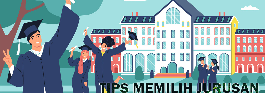 Tips Memilih Jurusan Kuliah Yang Tepat