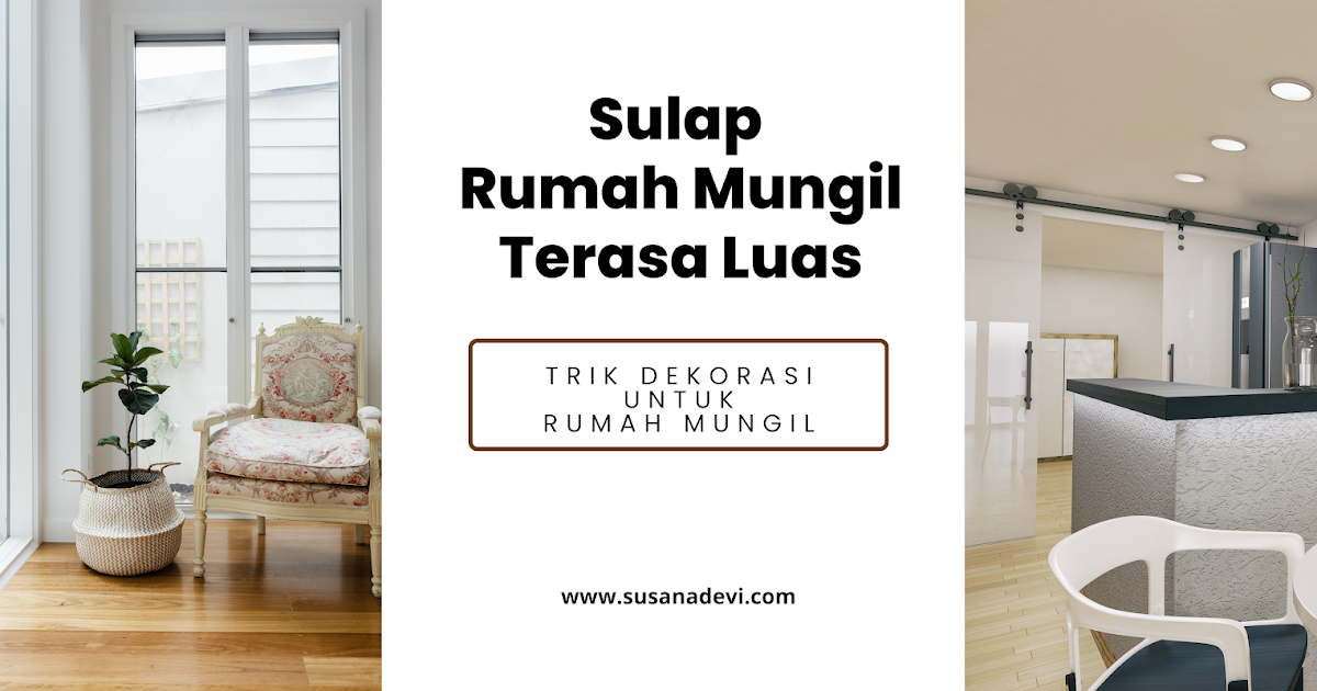 Dekorasi Rumah Kecil agar Terlihat Luas - Susana Devi | Melukis Jejak ... Tip Dekorasi Rumah Kecil Agar Terlihat Lebih Luas